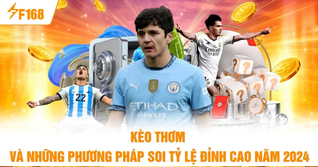 Kèo Thơm Và Những Phương Pháp Soi Tỷ Lệ Đỉnh Cao Năm 2026