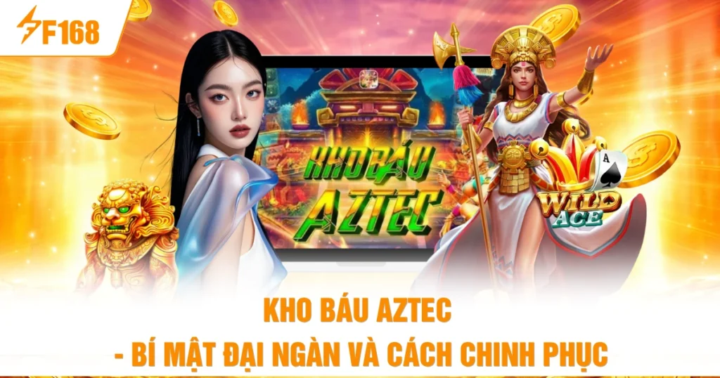 Kho Báu Aztec - Bí Mật Đại Ngàn Và Cách Chinh Phục