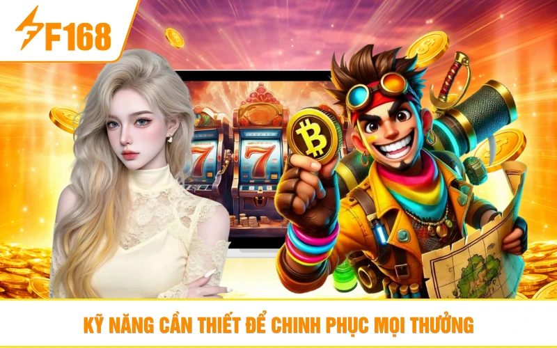 Kỹ năng cần thiết để chinh phục mọi thưởng