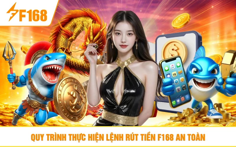 Quy trình thực hiện lệnh rút tiền F168 an toàn