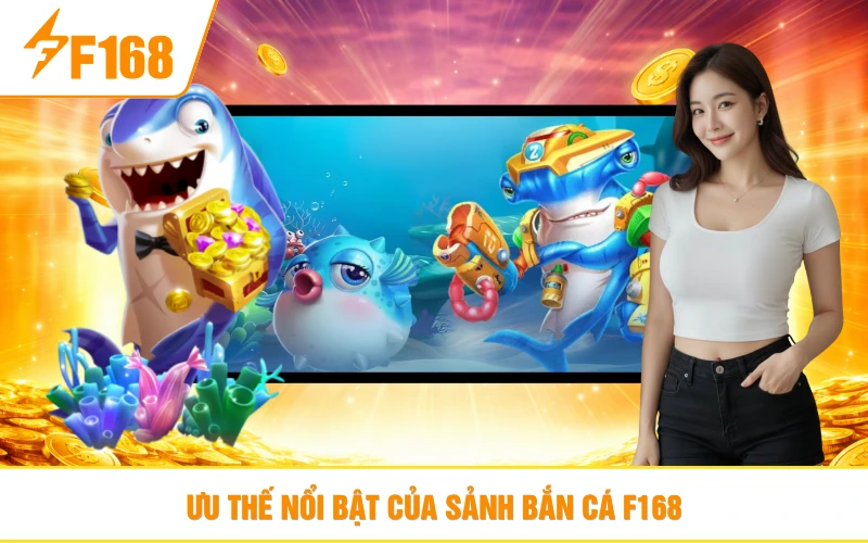 Ưu thế nổi bật chỉ có tại bắn cá F168